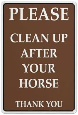 Metal Aluminum Sign Please Clean Up After Your Horse Thank You 12”X8” Metal Signs Aluminum Sign Pre-Drilled Holes For Easy Mounting Indoor Or Outdoor Use For Fence Door Or Gate