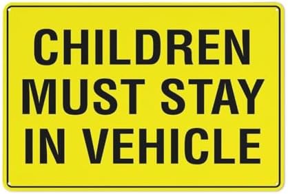 Children Must Stay In Vehicle Sign 8 X 12 Inches Rust Free Aluminum - Uv Protected, Waterproof, Weatherproof And Fade Resistant - 4 Pre-Drilled Holes