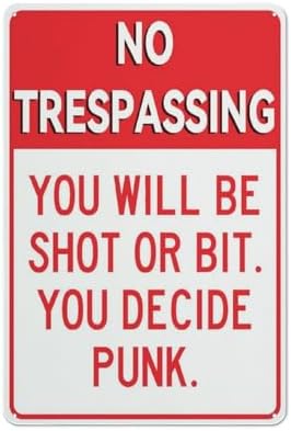 Metal Aluminum Sign No Trespassing You Will Be Shot Or Bit You Decide Punk Aluminum Metal Warning Sign Uvresistance Waterproof Easy To Install For House And Business 12"X8"