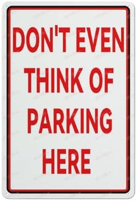Don'T Even Think Of Parking Here Sign Aluminum Sign Indoor & Outdoor Use Sign 12X8 Inch, Matel10