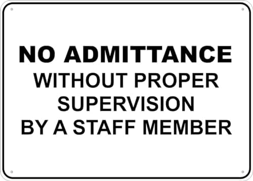No Admittance Without Proper Supervision By A Staff Member Printed Sign 8 X 12 Inches Rust Free Aluminum - Uv Protected, Waterproof, Weatherproof And Fade Resistant