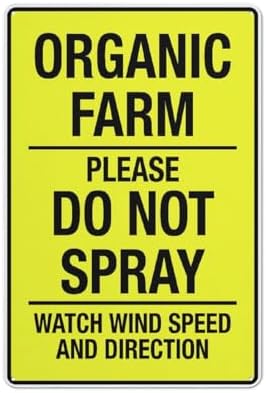 Organic Farm Please Do Not Spray Watch Wind Speed And Direction Bright Yellow 8 X 12 Inches Rust Free Aluminum - Uv Protected Waterproof Weatherproof And Fade Resistant - 4 Pre-Drilled Holes