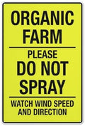 Organic Farm Please Do Not Spray Watch Wind Speed And Direction Bright Yellow 8 X 12 Inches Rust Free Aluminum - Uv Protected Waterproof Weatherproof And Fade Resistant - 4 Pre-Drilled Holes
